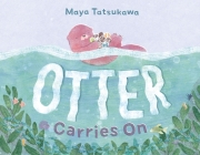 Otter Carries On By Maya Tatsukawa, Maya Tatsukawa (Illustrator) Cover Image
