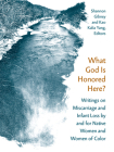 What God Is Honored Here?: Writings on Miscarriage and Infant Loss by and for Native Women and Women of Color By Shannon Gibney (Editor), Kao Kalia Yang (Editor) Cover Image