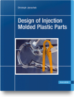 Design of Injection Molded Plastic Parts By Christoph Jaroschek Cover Image