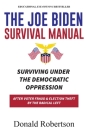 The Joe Biden Manual: Surviving Under The Democratic Oppression After Voter Fraud & (Trump's) Election Theft by The Radical Left Cover Image