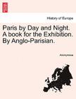 Paris by Day and Night. a Book for the Exhibition. by Anglo-Parisian. Cover Image