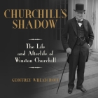 Churchill's Shadow: The Life and Afterlife of Winston Churchill By Geoffrey Wheatcroft, Jonathan Keeble (Read by) Cover Image