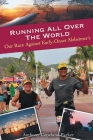 Running All Over The World: Our Race Against Early-Onset Alzheimer's Cover Image