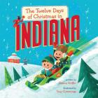 The Twelve Days of Christmas in Indiana (Twelve Days of Christmas in America) By Donna Griffin, Troy Cummings (Illustrator) Cover Image