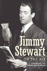 Jimmy Stewart on the Air By Charles Reinhart, Erna Reinhart Cover Image