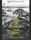 The La Brea Tar Pits: The History and Legacy of One of the World's Most Famous Fossil Sites By Charles River Cover Image
