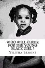 Who Will Cheer For The Young Black Girl: A Collection of Poetry By Yilitha Semons Cover Image