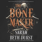 The Bone Maker By Sarah Beth Durst, Soneela Nankani (Read by) Cover Image
