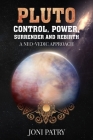 Pluto: Control, Power, Surrender and Rebirth: A NEO-VEDIC Approach Cover Image