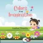 Colors of my Imagination By Leyshaa J. Pasrija Cover Image