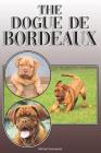 The Dogue de Bordeaux: A Complete and Comprehensive Owners Guide To: Buying, Owning, Health, Grooming, Training, Obedience, Understanding and By Michael Stonewood Cover Image