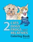 2 Cats, 2 Dogs, 2 Frogs and Relatives Coloring Book Cover Image