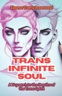 Trans Infinite Soul: A Voyage into the Depths of the Trans Spirit Cover Image
