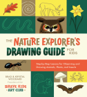The Nature Explorer's Drawing Guide for Kids: Step-By-Step Lessons for Observing and Drawing Animals, Plants, and Insects By Brad Woodard, Krystal Woodard Cover Image