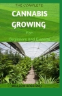THE COMPLETE CANNABIS GROWING For Beginners And Experts: How To Become An Expert In Growing Cannabis Indoor And Outdoor By Willson Ross Rnd Cover Image