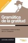 Gramática de la gratitud.: Comentarios a todos los libros de G. K. Chesterton By Bibliotecaonline (Editor), Luis Daniel González Cover Image