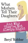 What Mothers Tell Their Daughters: And Why They're Not Always Right Cover Image