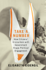 Take a Number: How Citizens' Encounters with Government Shape Political Engagement (Carleton Library Series #253) By Elisabeth Gidengil Cover Image