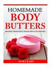 Homemade Body Butters: Beautiful, Moisturized, Sensual Skin in Just Minutes By Janet Kahn Cover Image