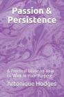 Passion & Persistence: A Practical Guide on How to Walk in Your Purpose By Artonique Hodges Cover Image