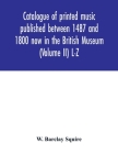 Catalogue of printed music published between 1487 and 1800 now in the British Museum (Volume II) L-Z Cover Image