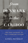 From Denmark to the Cariboo: The Epic Journey of the Lindhard Sisters By Linda Peterat Cover Image