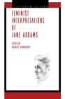 Feminist Interpretations of Jane Addams (Re-Reading the Canon) By Maurice Hamington (Editor) Cover Image
