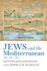 Jews and the Mediterranean By Matthias B. Lehmann (Editor), Jessica M. Marglin (Editor) Cover Image