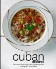 Cuban Recipes: Discover Delicious Latin Cooking with a Unique Cuban Style (2nd Edition) By Booksumo Press Cover Image