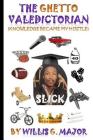 The Ghetto Valedictorian: Knowledge Became My Hustle By Willis G. Major Cover Image