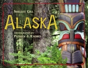 Alaska By Shelley Gill, Patrick J. Endres (Photographs by) Cover Image