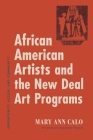African American Artists and the New Deal Art Programs: Opportunity, Access, and Community By Mary Ann Calo, Jacqueline Francis (Epilogue by) Cover Image