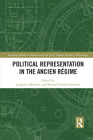 Political Representation in the Ancien Régime (Routledge Studies in Renaissance and Early Modern Worlds of) By Joaquim Albareda (Editor), Manuel Herrero Sánchez (Editor) Cover Image