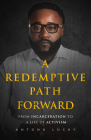 A Redemptive Path Forward: From Incarceration to a Life of Activism By Antong Lucky Cover Image