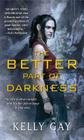The Better Part of Darkness By Kelly Gay Cover Image