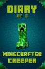 Diary of a Minecrafter Creeper: Legendary Diary of Mysterious Creeper. Find Out How Creeper Spend His Days, His Plans, Wishes and Dreams. for All Mine By Frank Saenger Cover Image