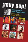 ¡Muy Pop!: Conversations on Latino Popular Culture By Frederick Luis Aldama, Ilan Stavans Cover Image