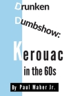 Drunken Dumbshow: Jack Kerouac In the 1960s Cover Image