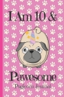 Pugicorn Journal I Am 10 & Pawesome: Blank Lined Notebook Journal, Unipug Pug Dog Puppy Unicorn Magic Paws Pink background Cover Funny Cool Saying, Ba By Kids Journals Publishing Cover Image