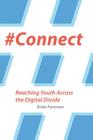 #connect: Reaching Youth Across the Digital Divide By Brian Foreman Cover Image