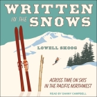 Written in the Snows: Across Time on Skis in the Pacific Northwest By Lowell Skoog, Danny Campbell (Read by) Cover Image
