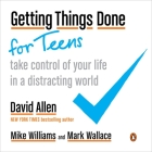 Getting Things Done for Teens: Take Control of Your Life in a Distracting World By David Allen, Mike Williams, Mark Wallace Cover Image