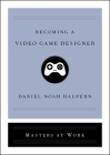 Becoming a Video Game Designer (Masters at Work) By Daniel Noah Halpern Cover Image