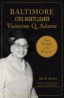 Baltimore Civil Rights Leader Victorine Q. Adams: The Power of the Ballot (American Heritage) By Ida E. Jones, Larry S. Gibson Author of Young Thurgood (Foreword by) Cover Image