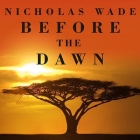 Before the Dawn Lib/E: Recovering the Lost History of Our Ancestors By Nicholas Wade, Alan Sklar (Read by) Cover Image