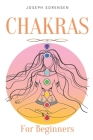 Chakras For Beginners: A Complete Guide to Awaken And Balance the Chakras including Self-Healing Techniques that will Radiate Positive Energy Cover Image