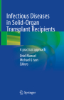 Infectious Diseases in Solid-Organ Transplant Recipients: A Practical Approach By Oriol Manuel (Editor), Michael G. Ison (Editor) Cover Image