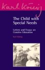 The Child with Special Needs: Letters and Essays on Curative Education By Karl König, Peter Selg (Editor) Cover Image
