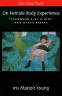 On Female Body Experience: Throwing Like a Girl and Other Essays (Studies in Feminist Philosophy) By Iris Marion Young Cover Image