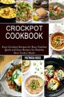 Crockpot Cookbook: Quick and Easy Recipes for Healthy Slow Cooker Meals (Easy Crockpot Recipes for Busy Families) Cover Image